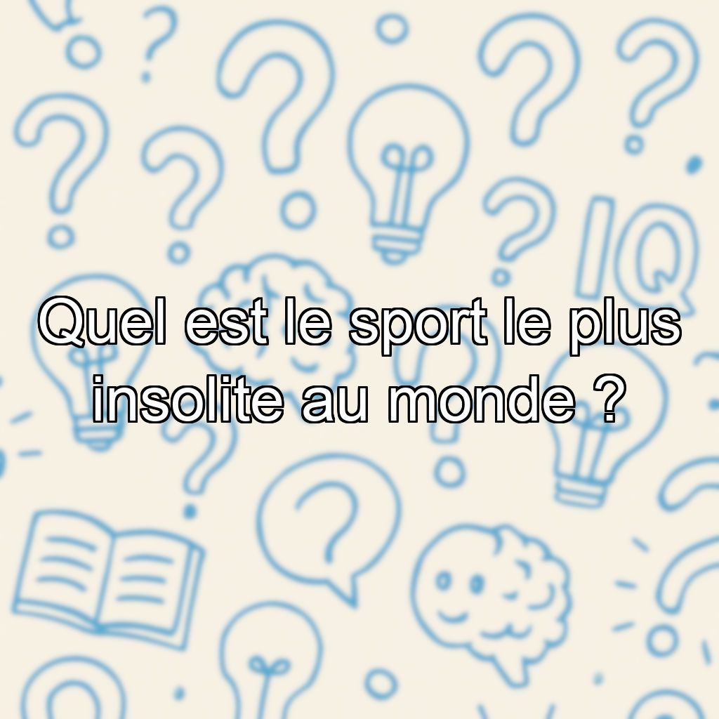 Quel est le sport le plus insolite au monde ?