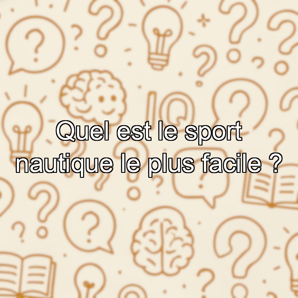 Quel est le sport nautique le plus facile ?