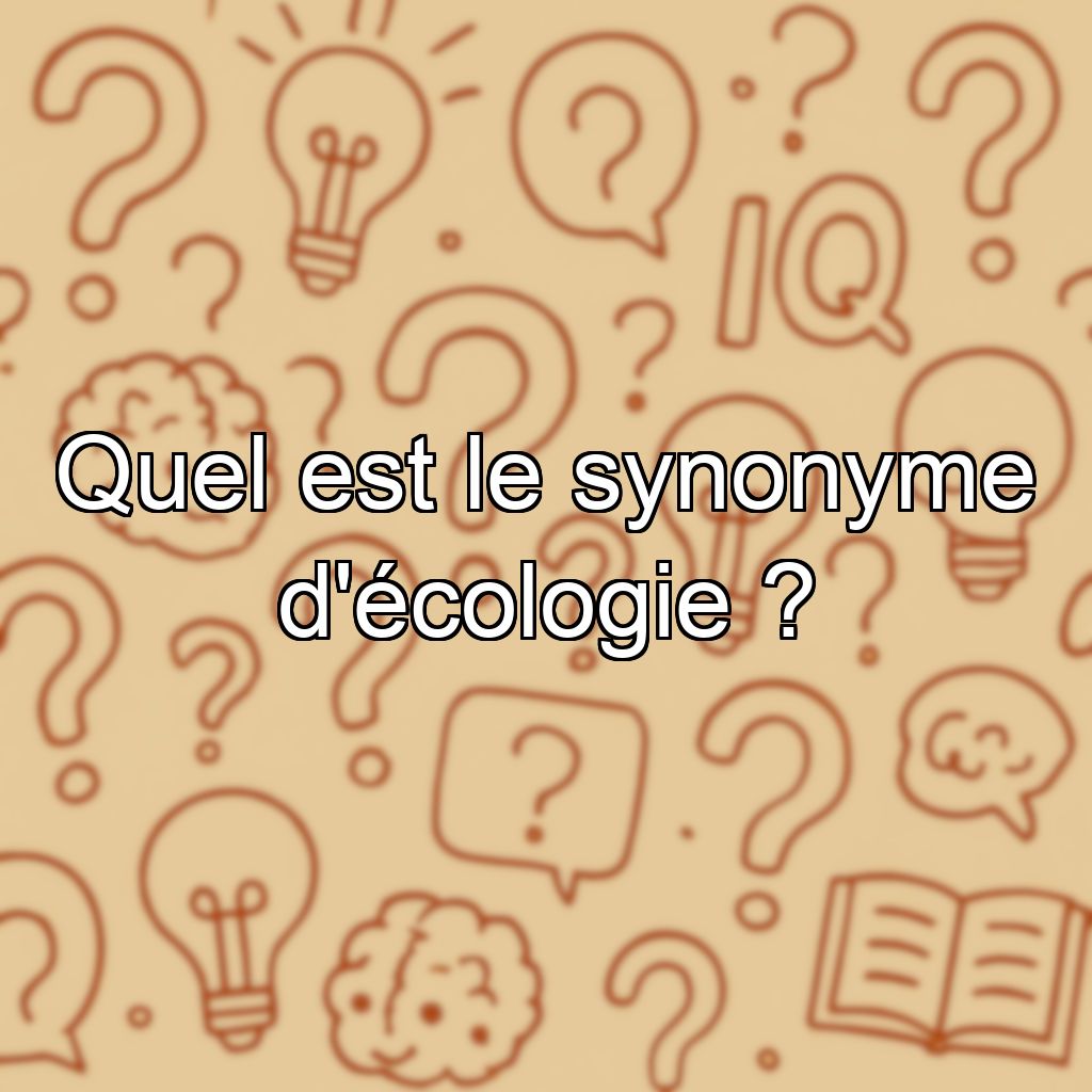 Quel est le synonyme d'écologie ?