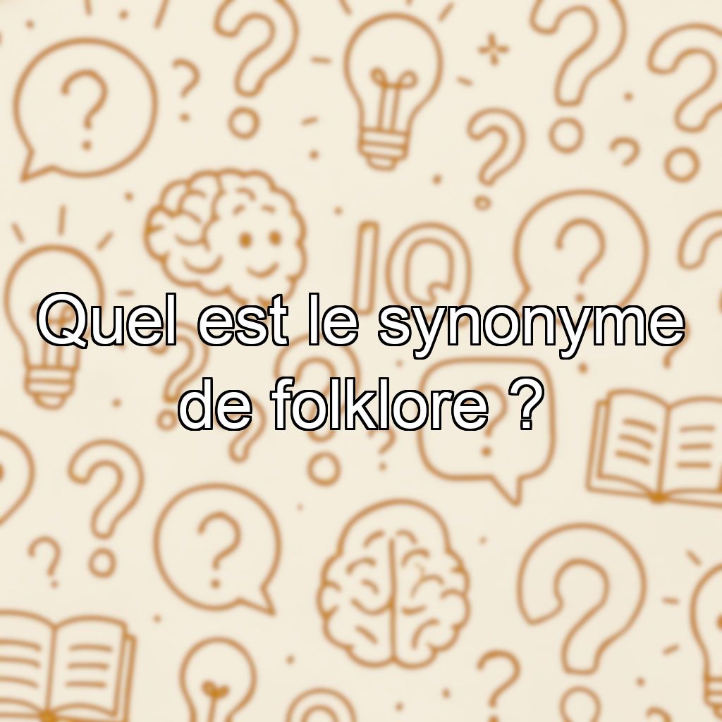 Quel est le synonyme de folklore ?