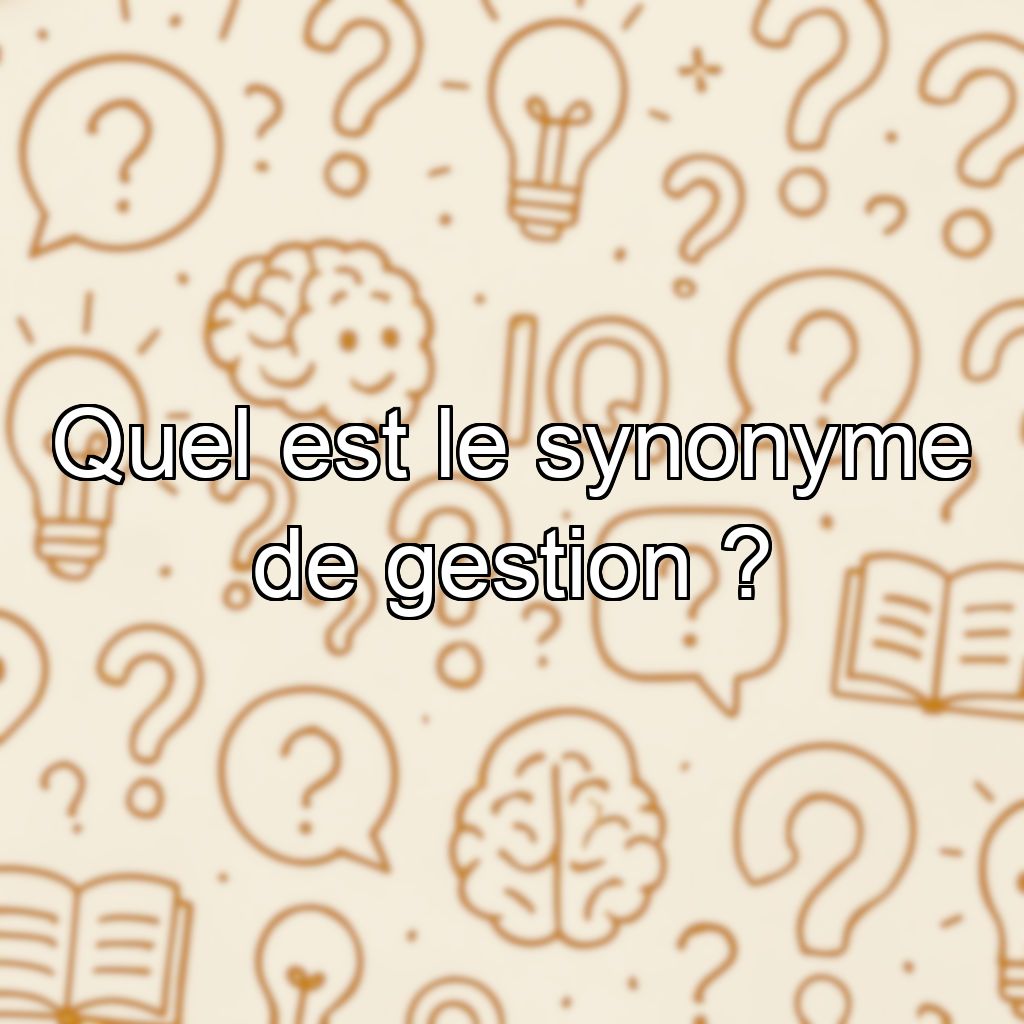 Quel est le synonyme de gestion ?