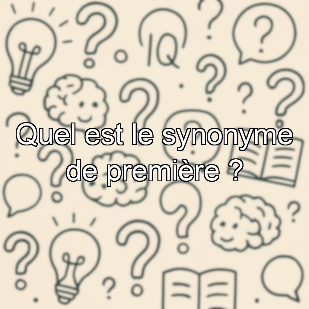 Quel est le synonyme de première ?