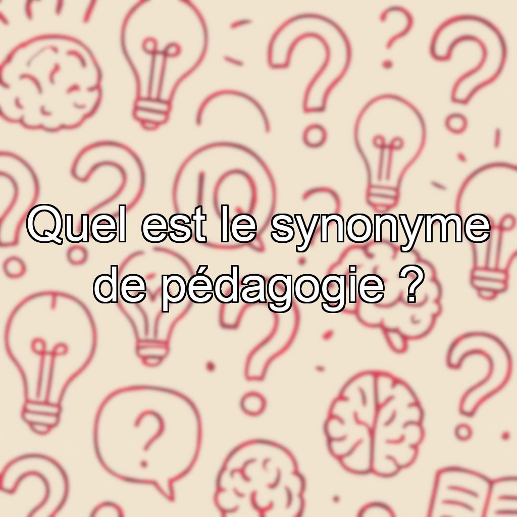 Quel est le synonyme de pédagogie ?