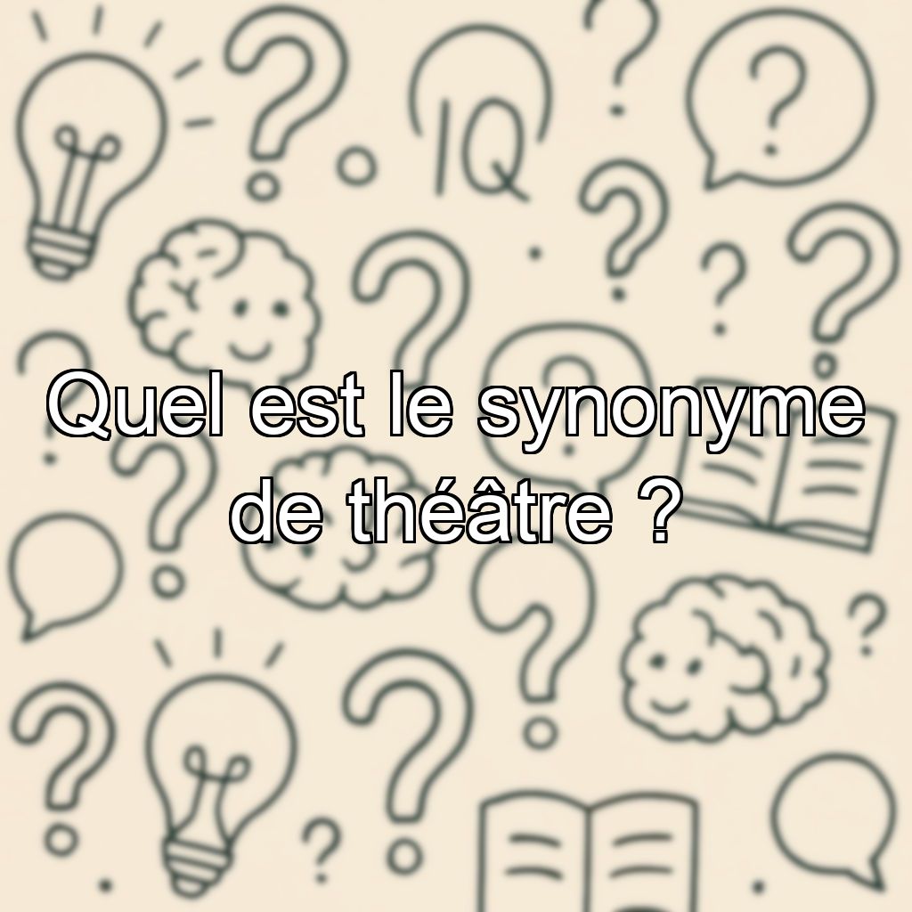 Quel est le synonyme de théâtre ?