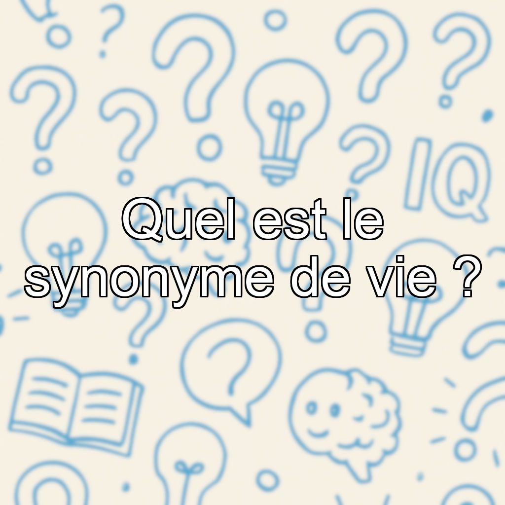 Quel est le synonyme de vie ?