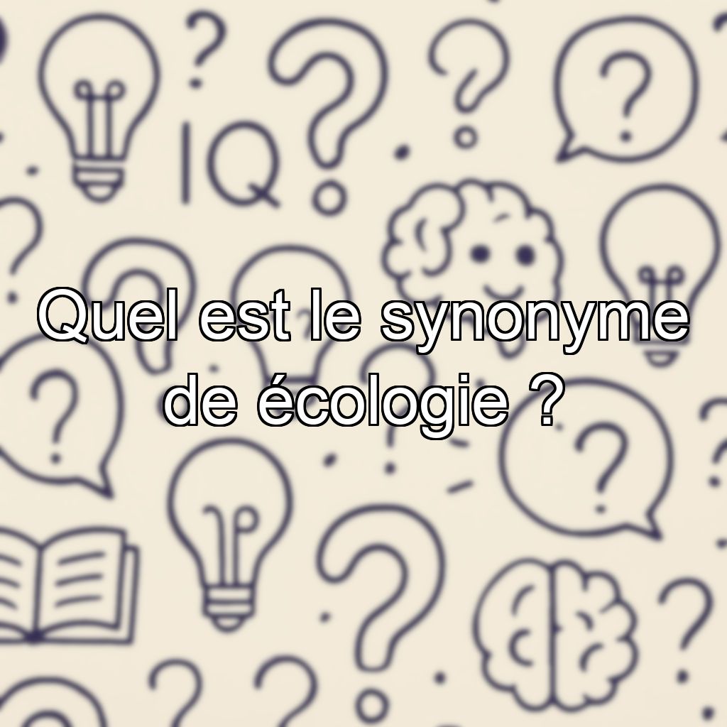 Quel est le synonyme de écologie ?