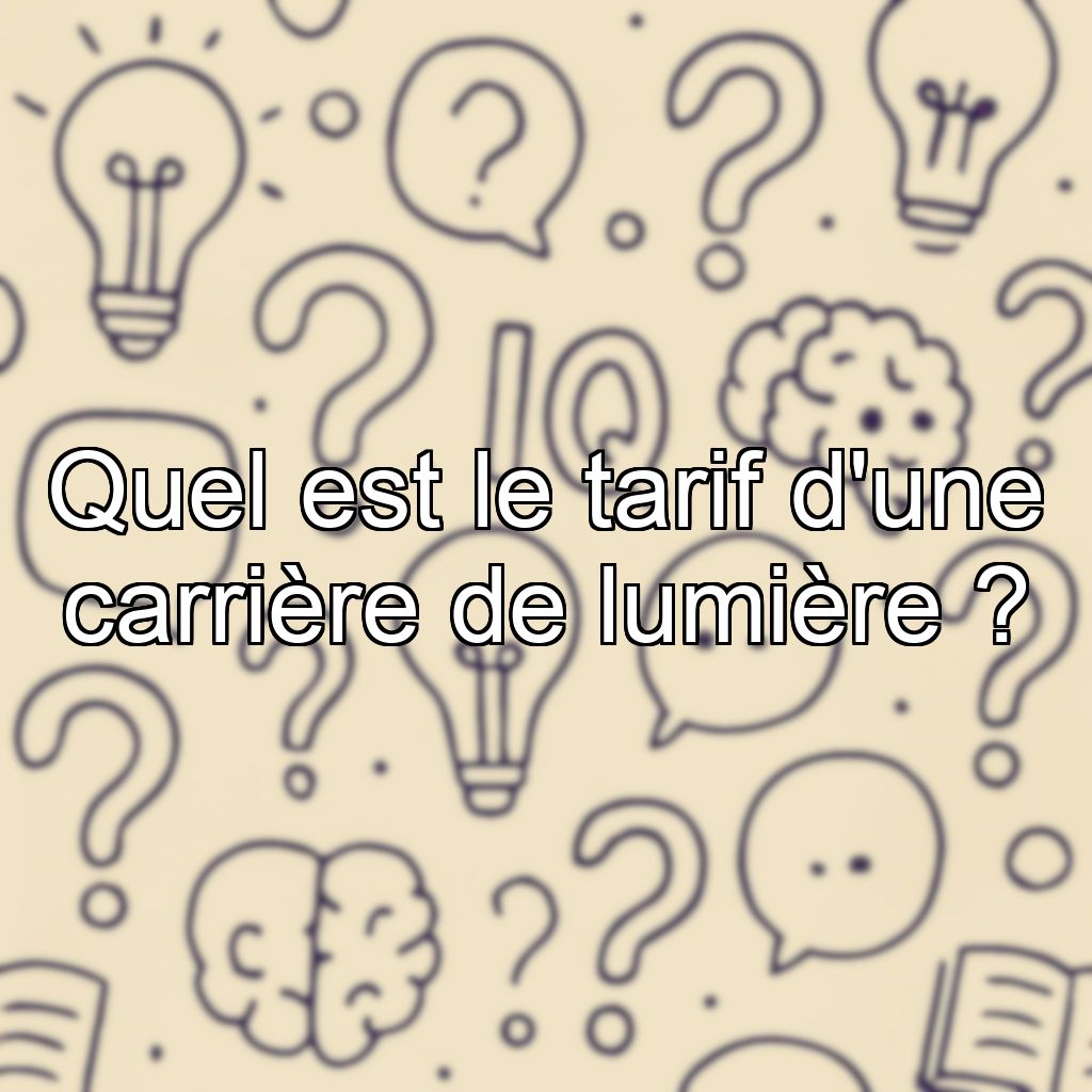 Quel est le tarif d'une carrière de lumière ?