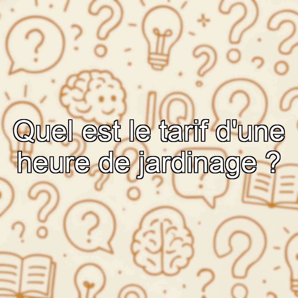 Quel est le tarif d'une heure de jardinage ?