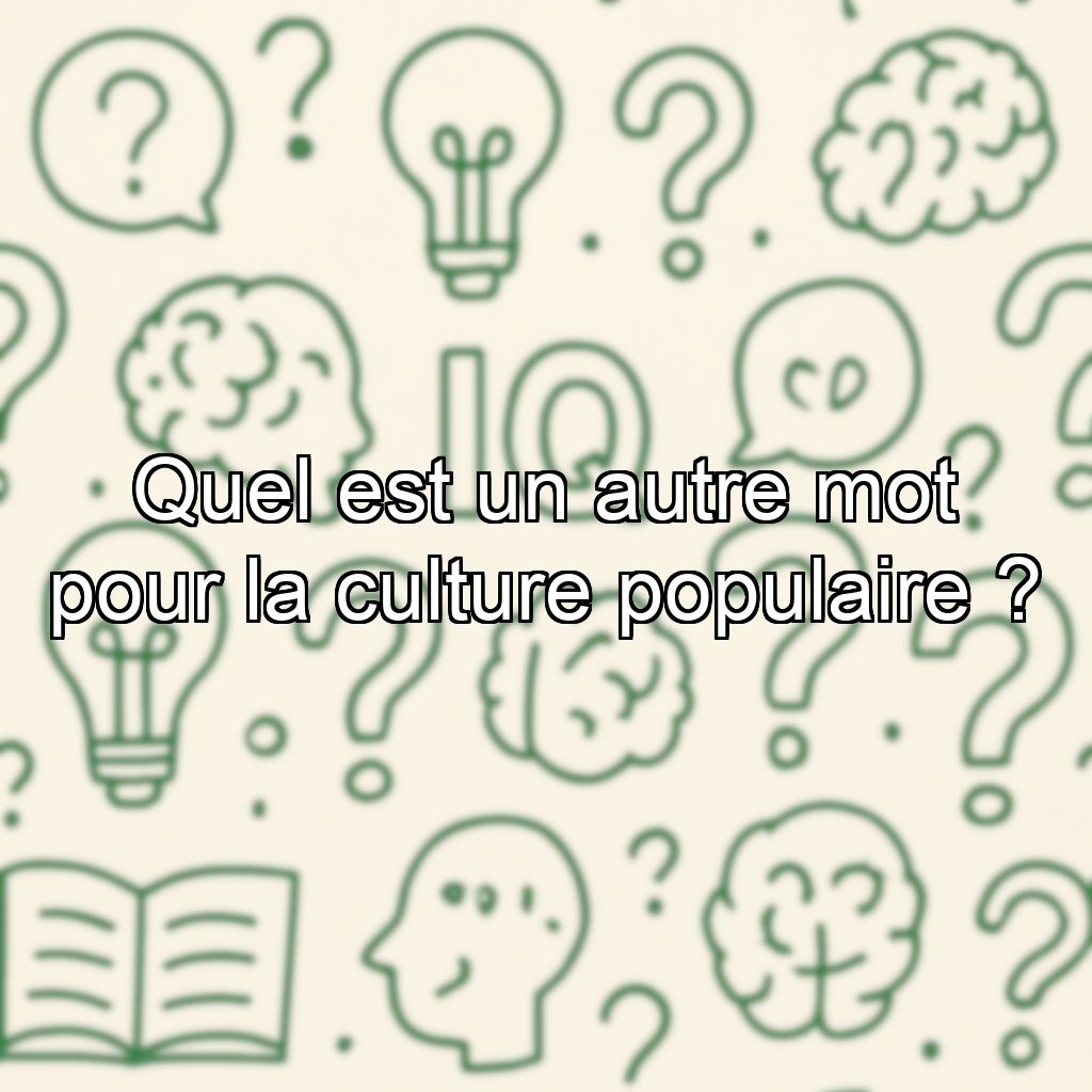 Quel est un autre mot pour la culture populaire ?