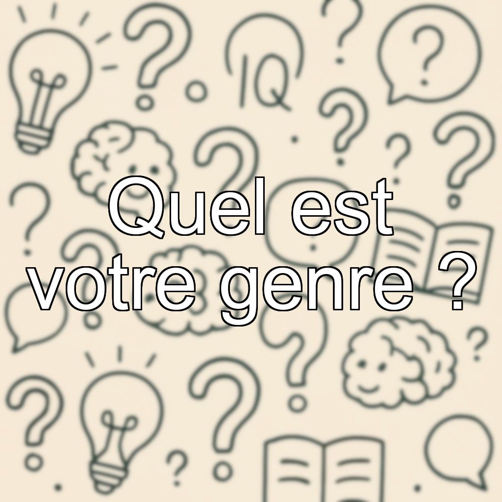 Quel est votre genre ?