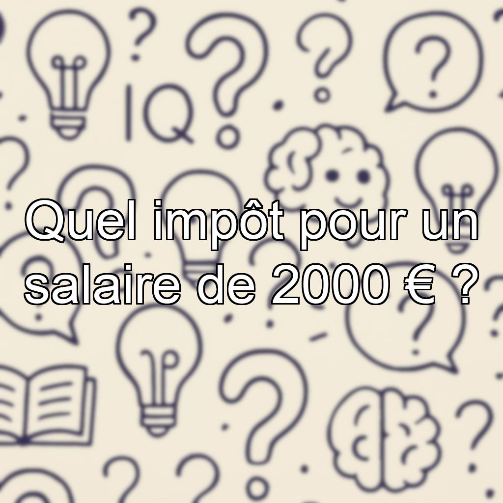 Quel impôt pour un salaire de 2000 € ?