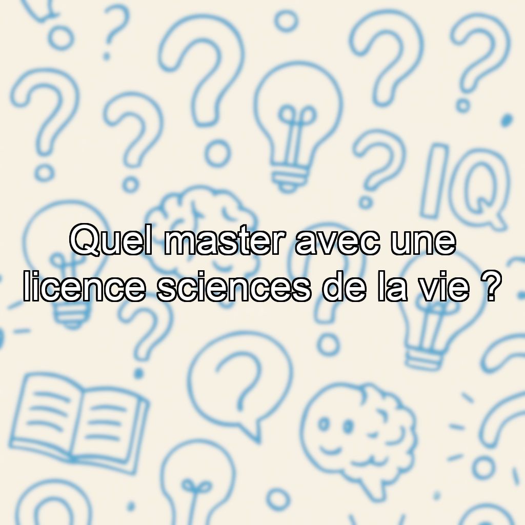 Quel master avec une licence sciences de la vie ?