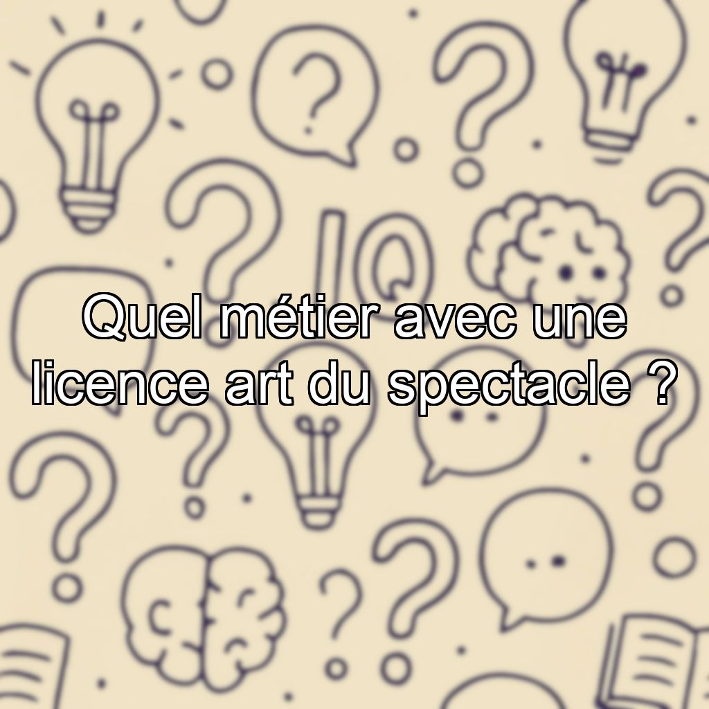 Quel métier avec une licence art du spectacle ?