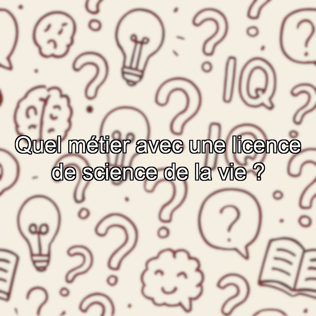 Quel métier avec une licence de science de la vie ?
