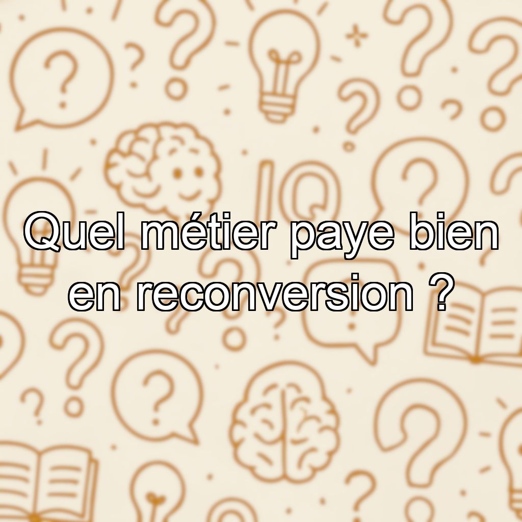 Quel métier paye bien en reconversion ?