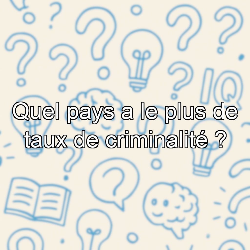 Quel pays a le plus de taux de criminalité ?