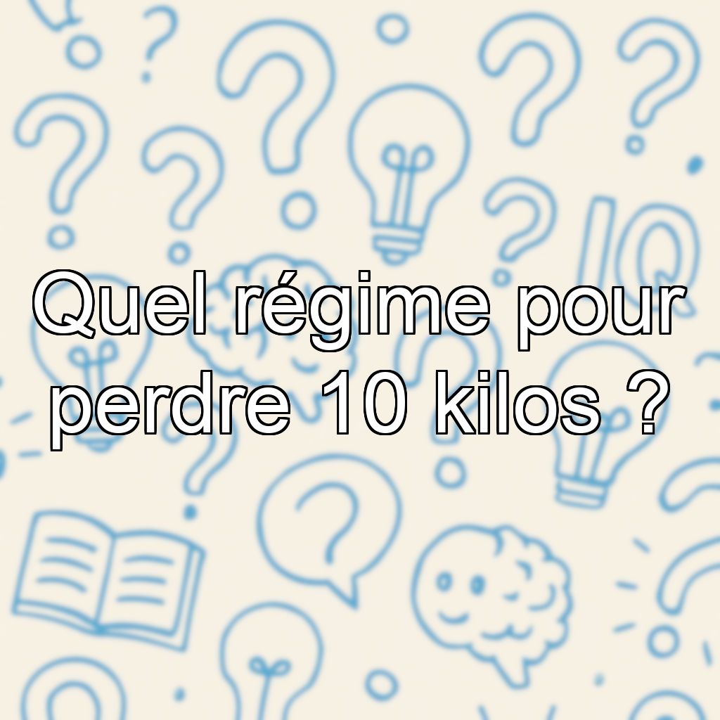 Quel régime pour perdre 10 kilos ?