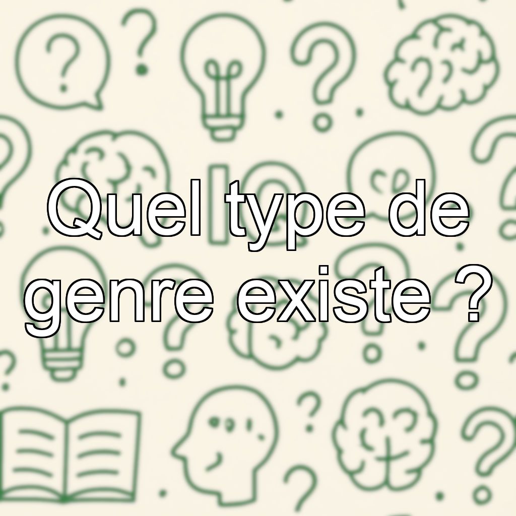 Quel type de genre existe ?
