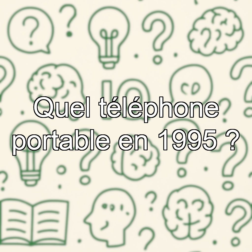 Quel téléphone portable en 1995 ?