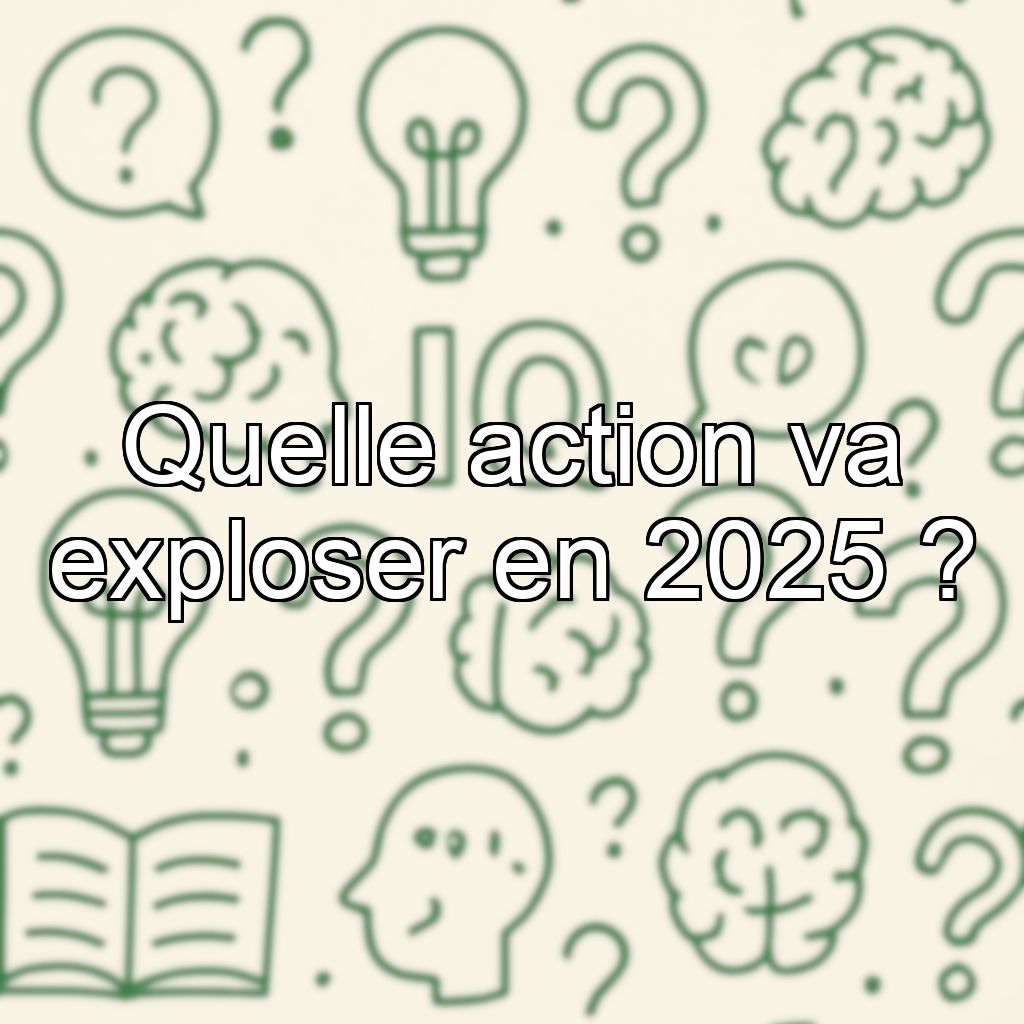 Quelle action va exploser en 2025 ?