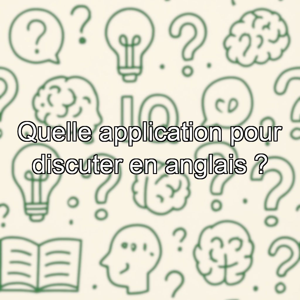 Quelle application pour discuter en anglais ?