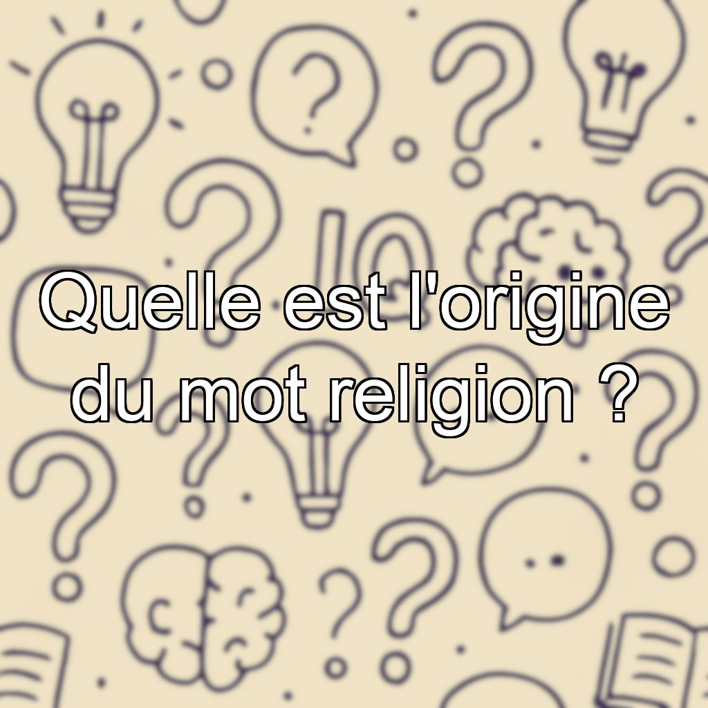 Quelle est l'origine du mot religion ?