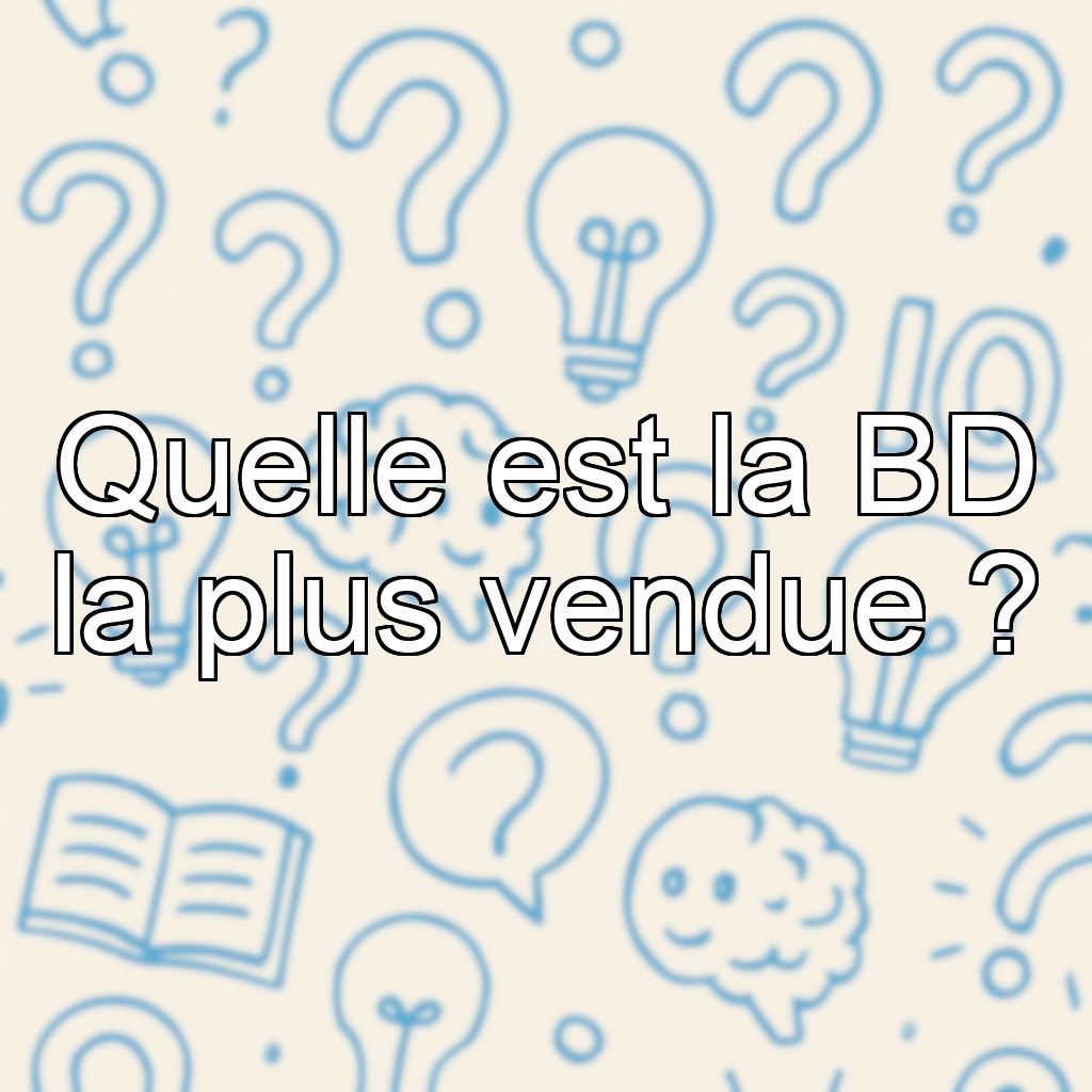 Quelle est la BD la plus vendue ?