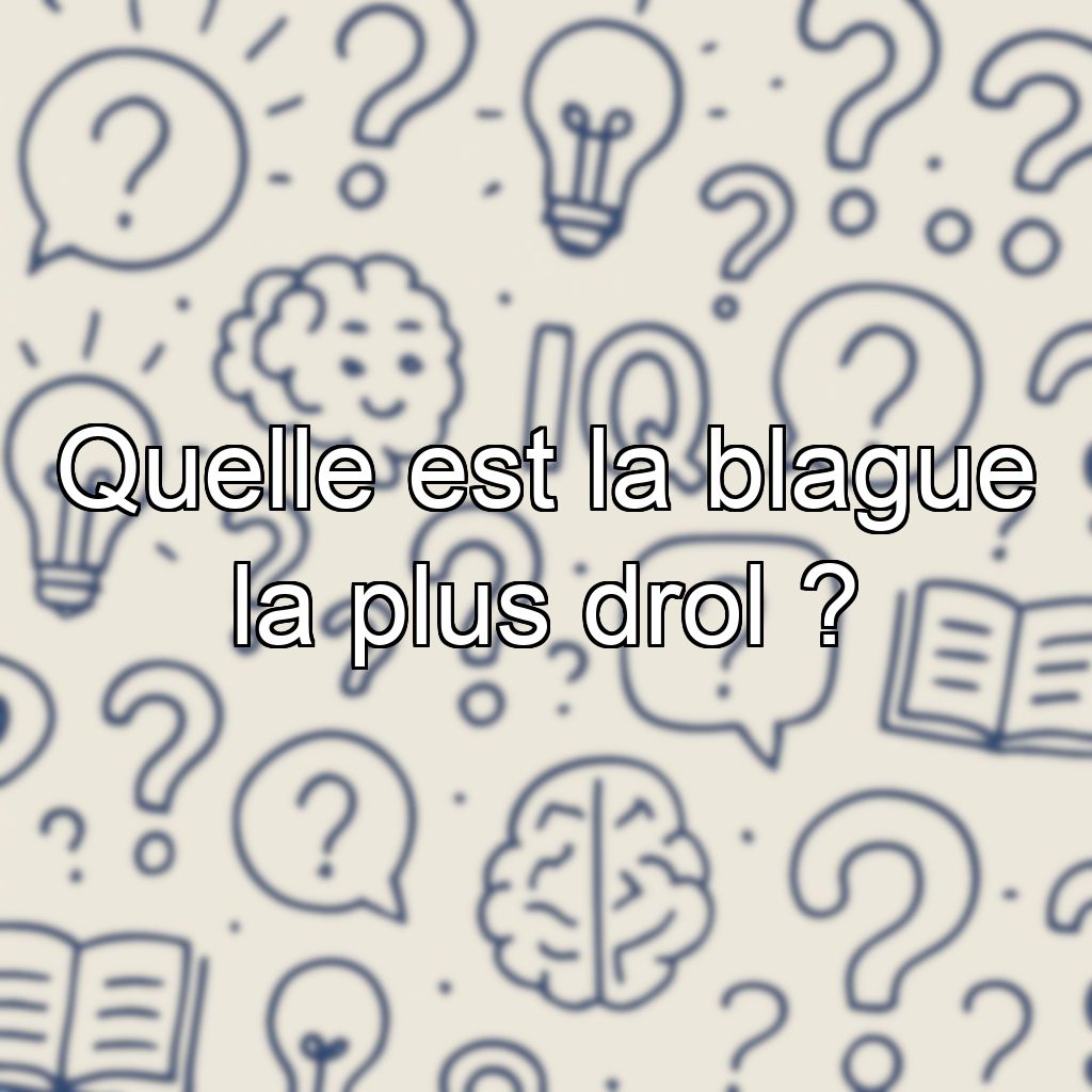 Quelle est la blague la plus drol ?