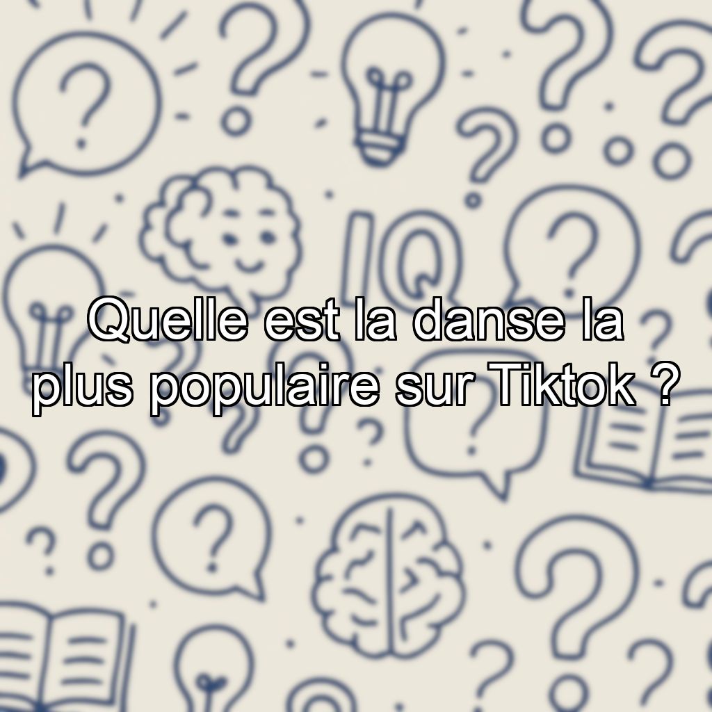 Quelle est la danse la plus populaire sur Tiktok ?