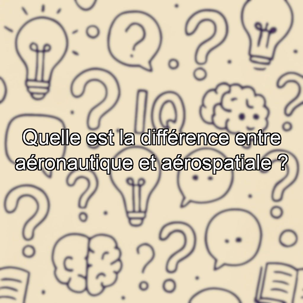 Quelle est la différence entre aéronautique et aérospatiale ?