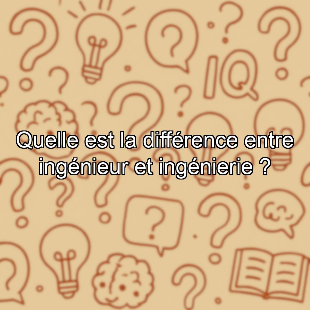 Quelle est la différence entre ingénieur et ingénierie ?