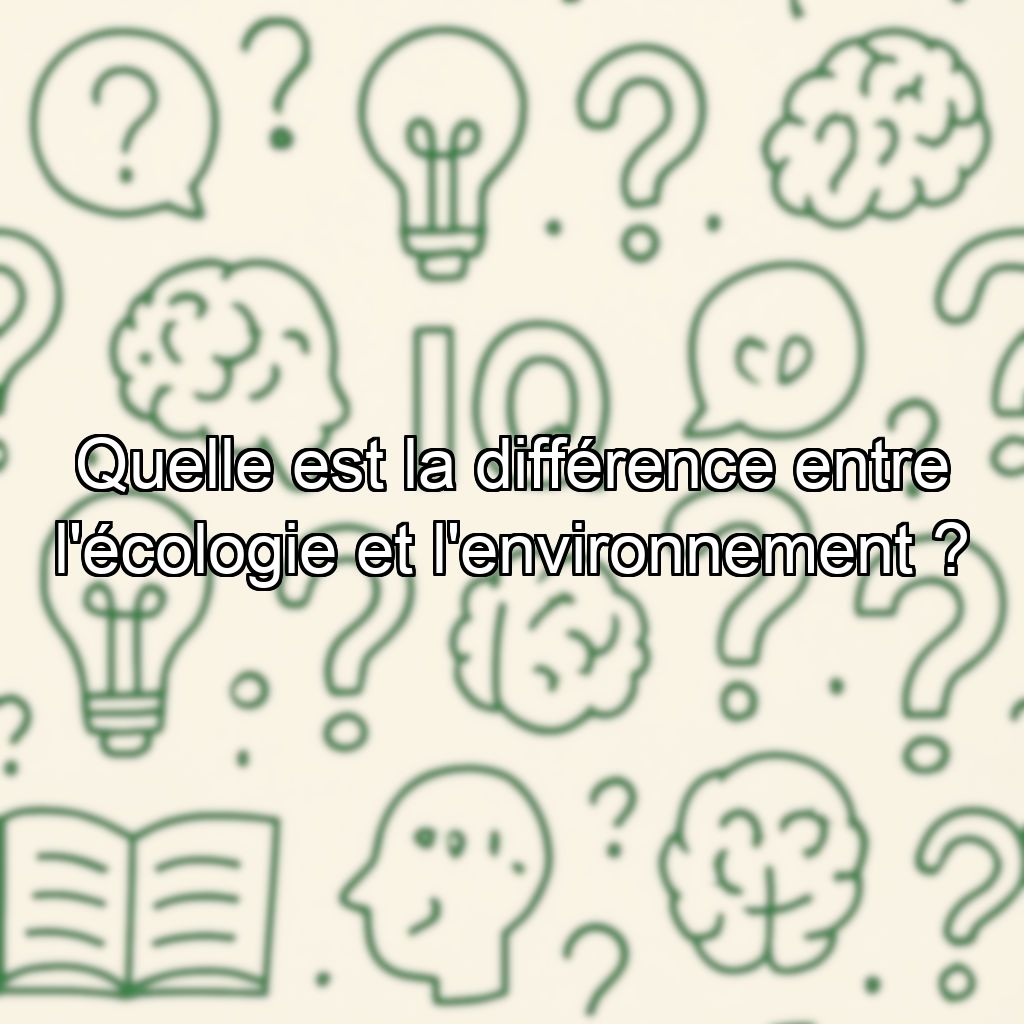 Quelle est la différence entre l'écologie et l'environnement ?