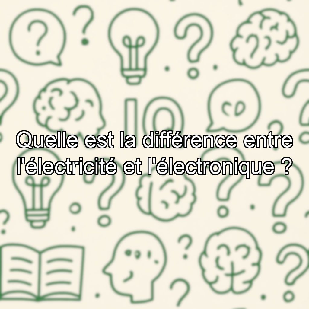 Quelle est la différence entre l'électricité et l'électronique ?
