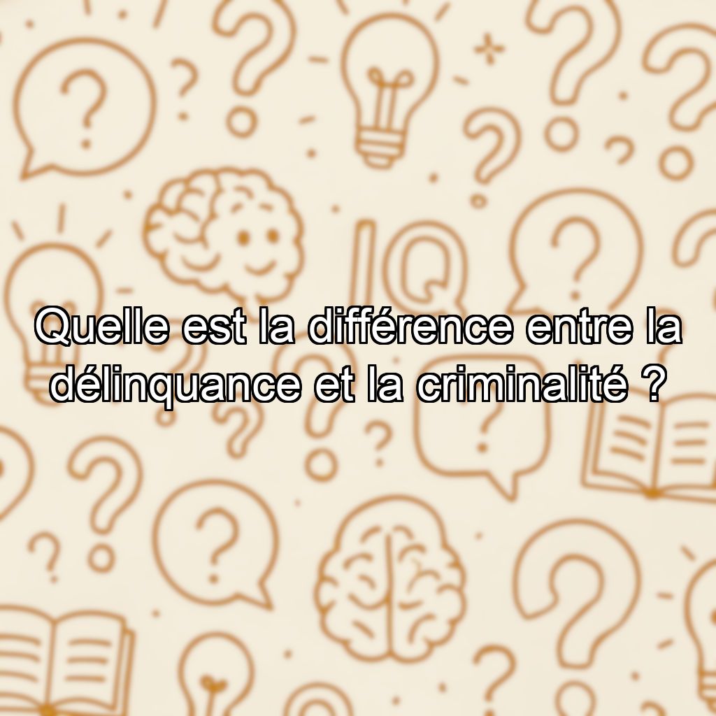 Quelle est la différence entre la délinquance et la criminalité ?