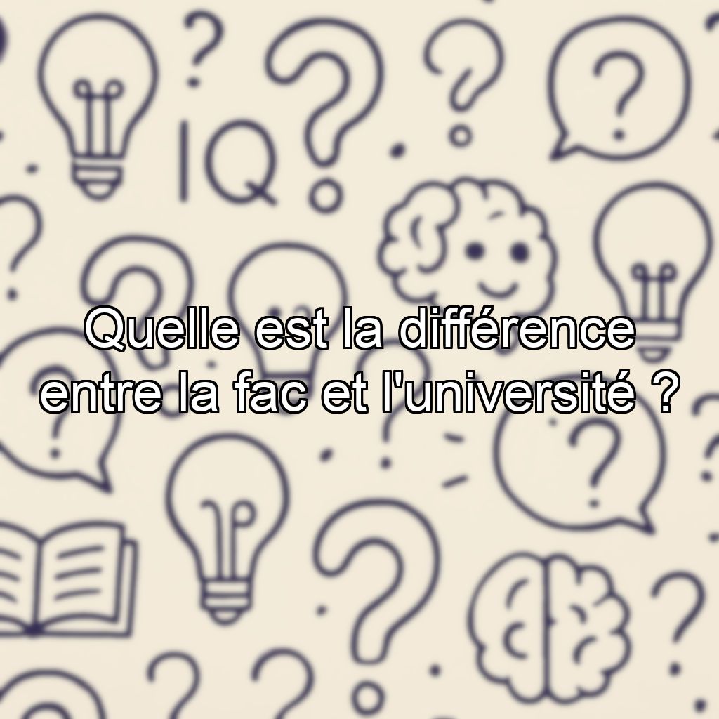 Quelle est la différence entre la fac et l'université ?