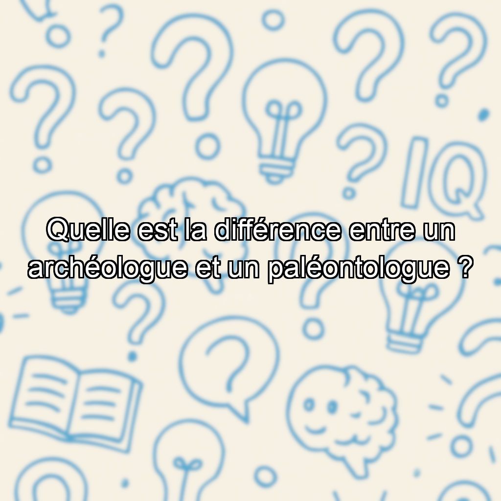 Quelle est la différence entre un archéologue et un paléontologue ?