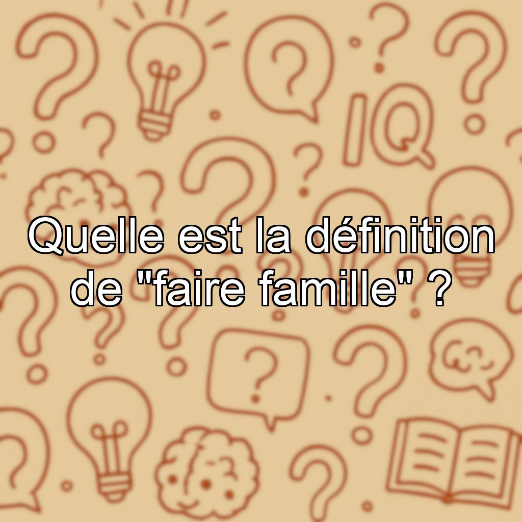 Quelle est la définition de 