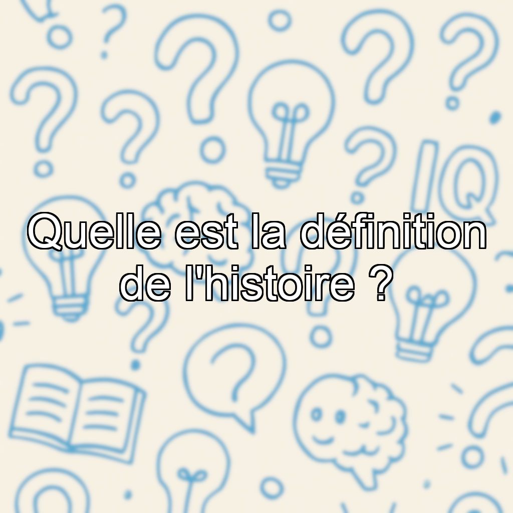 Quelle est la définition de l'histoire ?