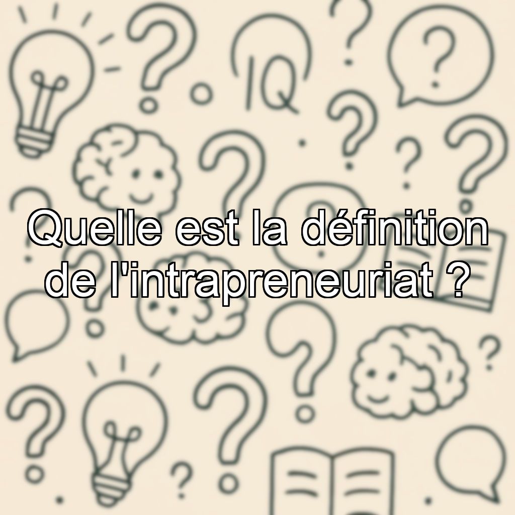Quelle est la définition de l'intrapreneuriat ?