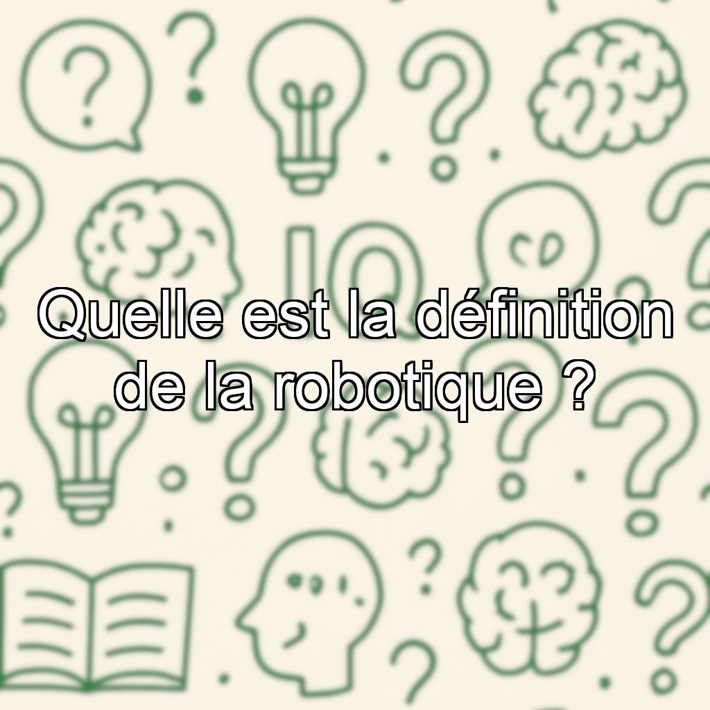 Quelle est la définition de la robotique ?