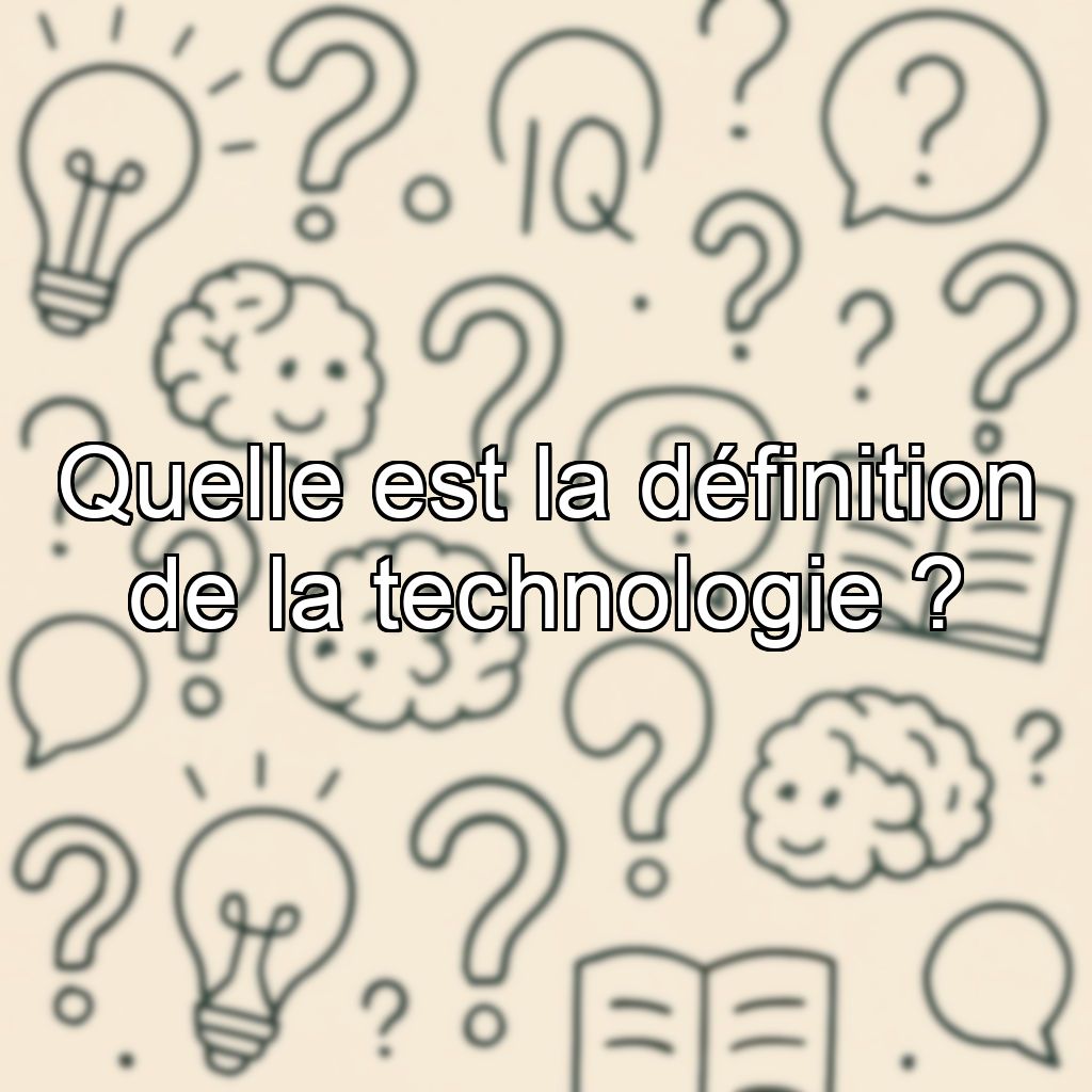 Quelle est la définition de la technologie ?