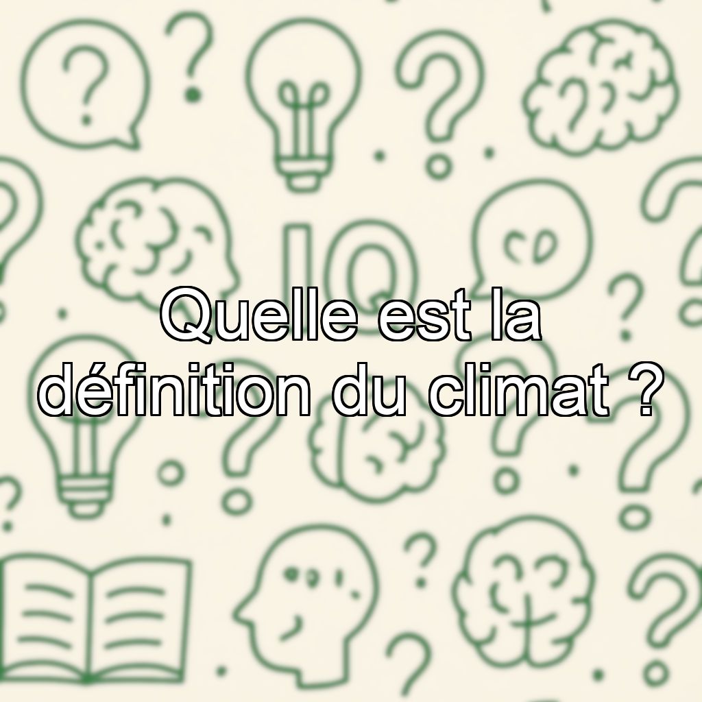 Quelle est la définition du climat ?