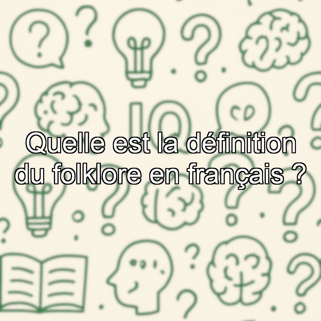 Quelle est la définition du folklore en français ?