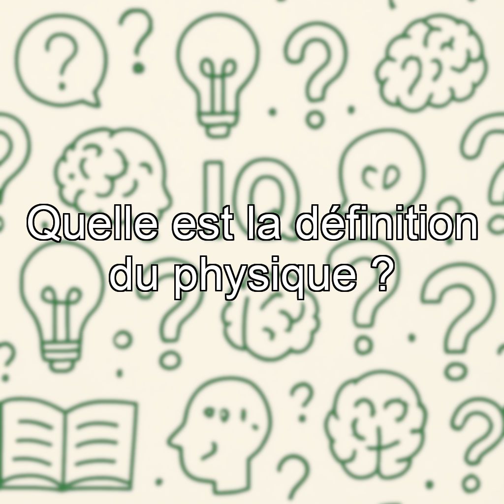 Quelle est la définition du physique ?
