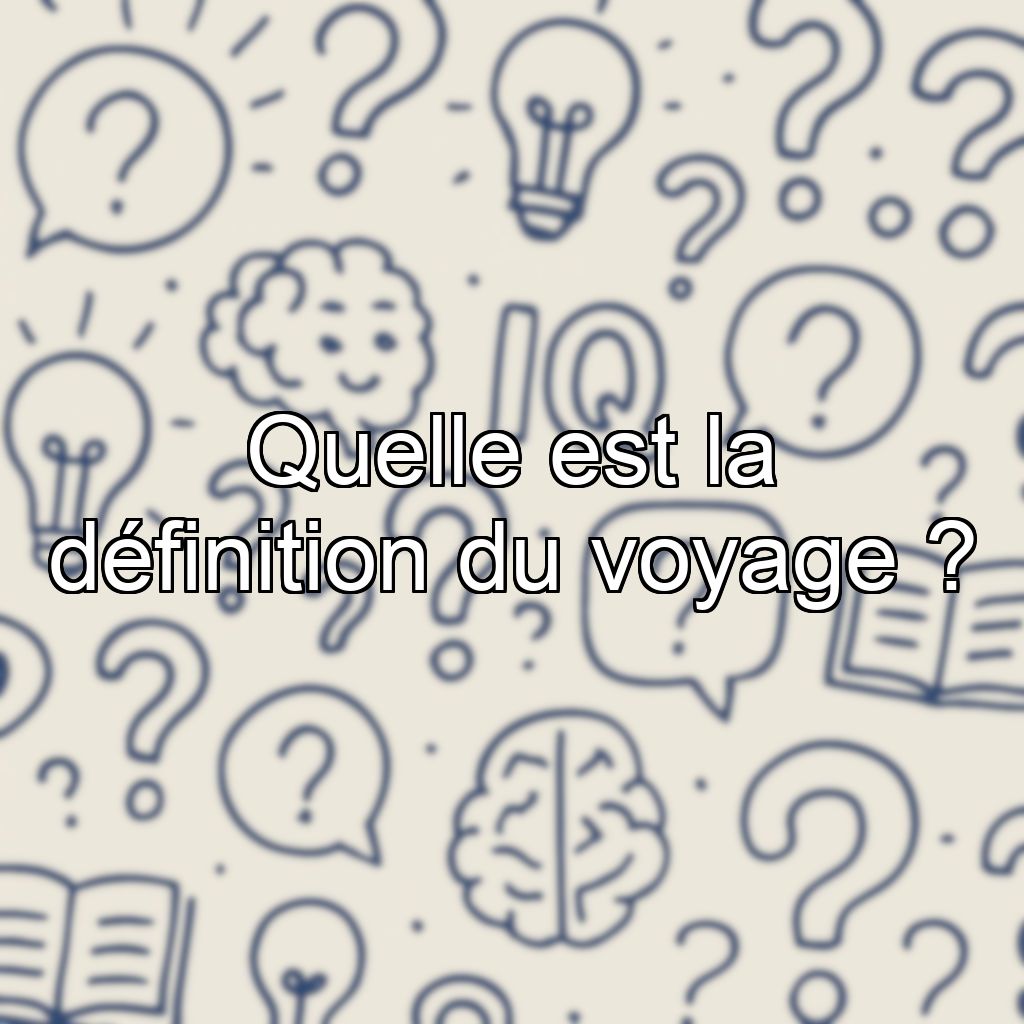Quelle est la définition du voyage ?