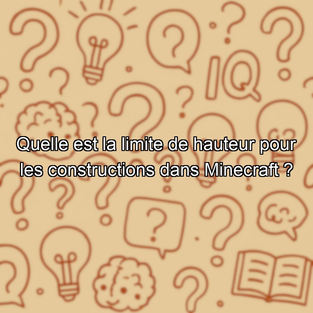 Quelle est la limite de hauteur pour les constructions dans Minecraft ?