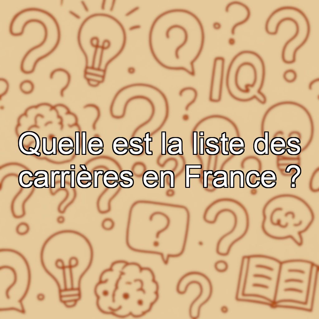 Quelle est la liste des carrières en France ?