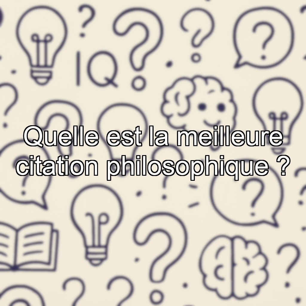 Quelle est la meilleure citation philosophique ?