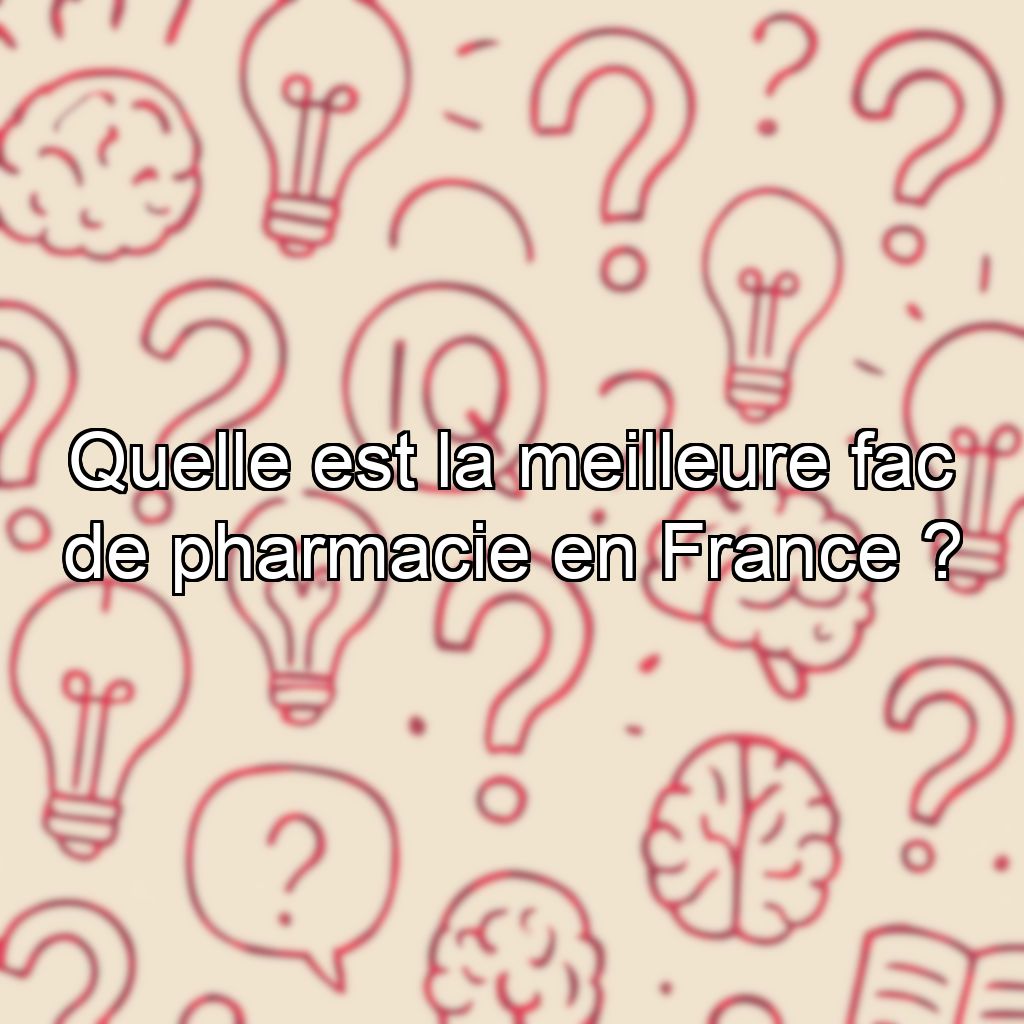 Quelle est la meilleure fac de pharmacie en France ?