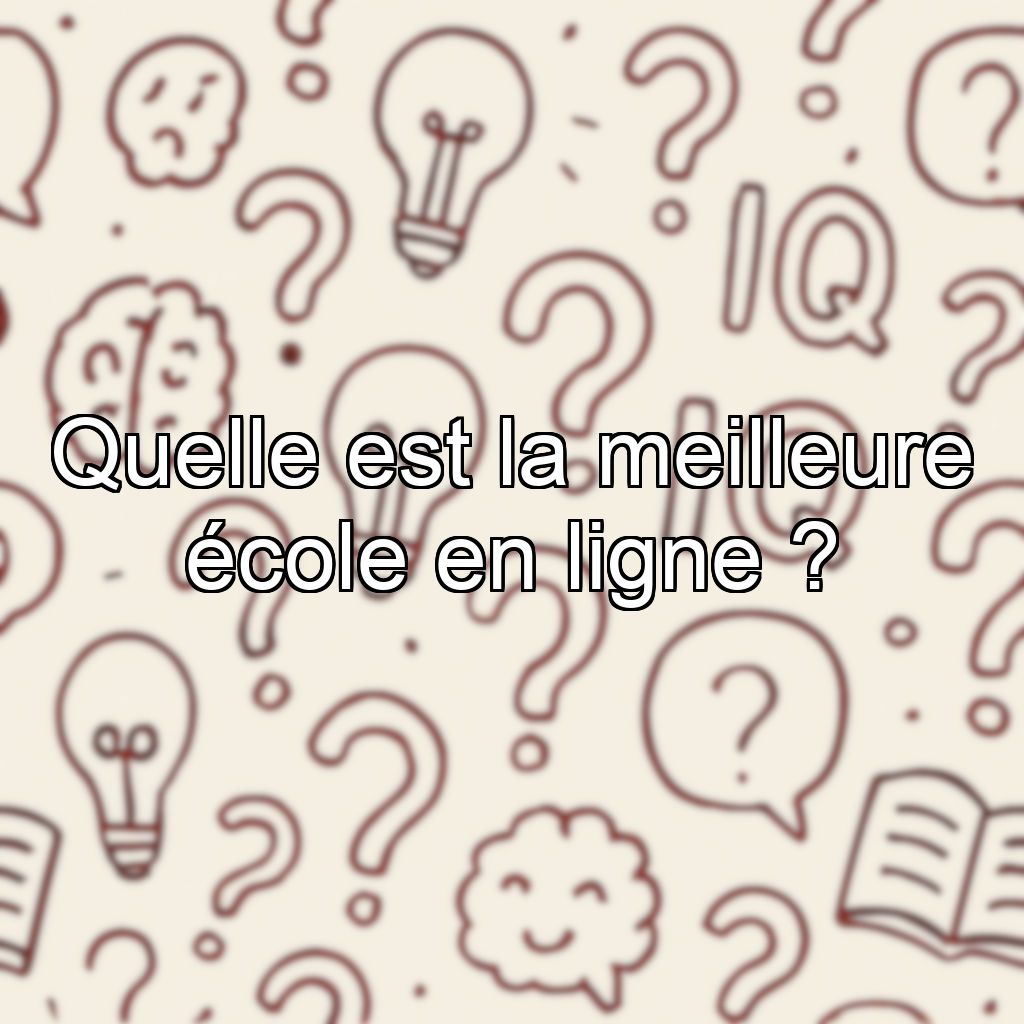 Quelle est la meilleure école en ligne ?